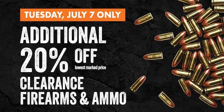 TUESDAY, JULY 7 ONLY ADDITIONAL 20% OFF lowest marked price CLEARANCE FIREARMS & AMMO