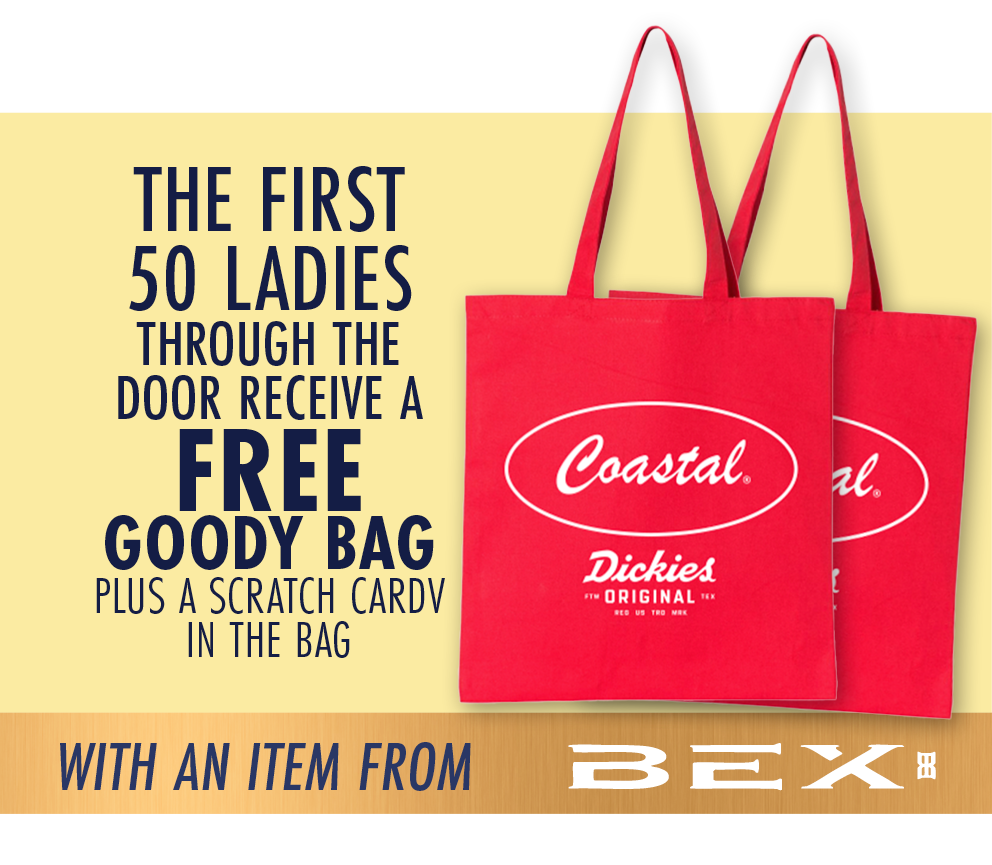 The first 50 ladies through the door receive a free goody bag plus a scratch card in the bag with items from BEX