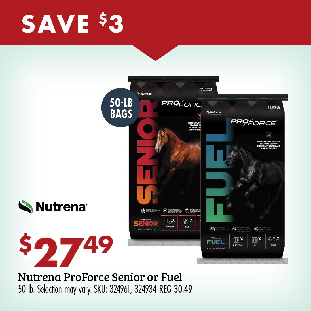 Save $3 $27.49 Nutrena ProForce Senior or Fuel 50 ;b. Selection may vary by store. SKU: ASSTD REG 59.99-239.99