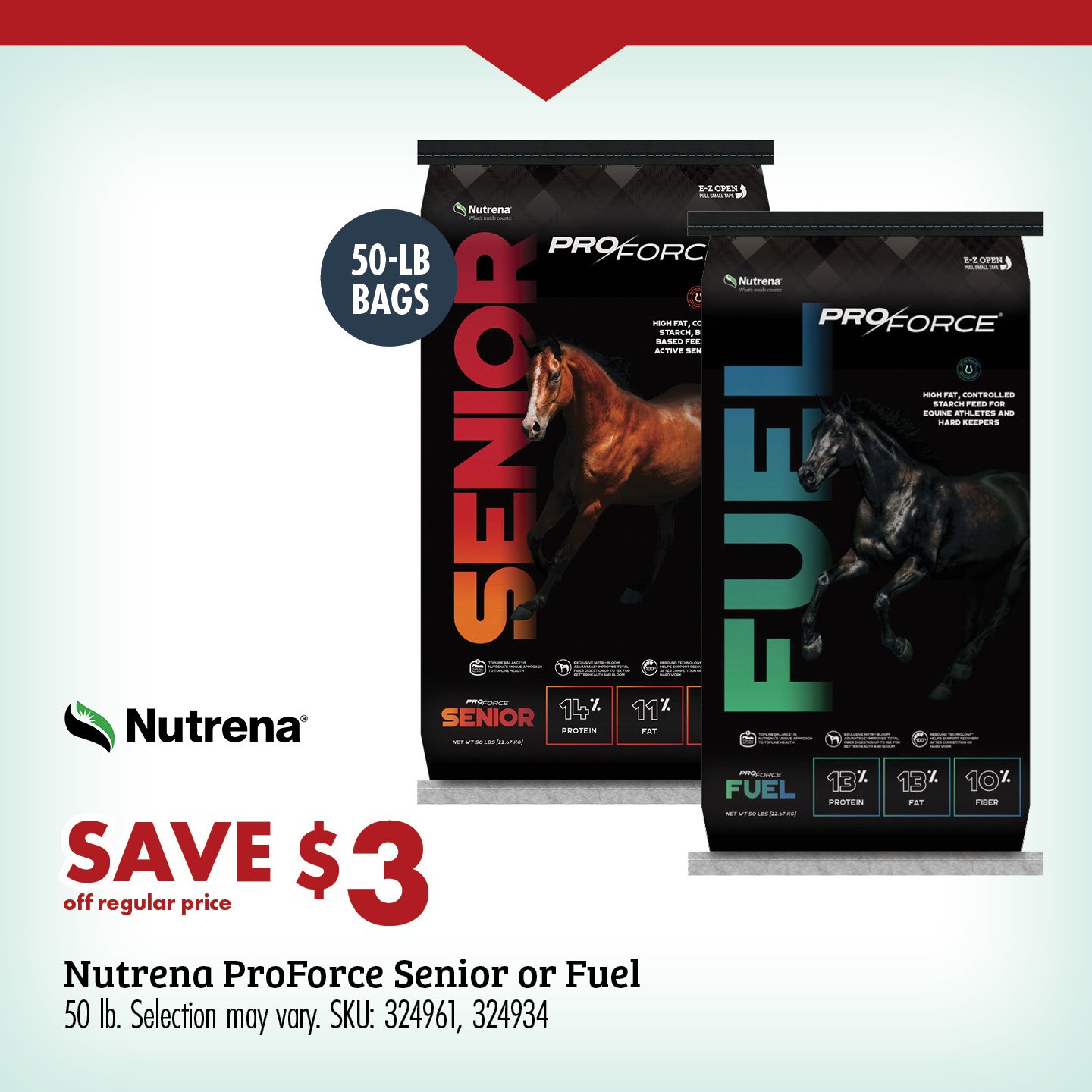 SAVE $3 Nutrena ProForce Senior or Fuel 50 lb. Selection may vary. SKU: 324961 REG 29.99