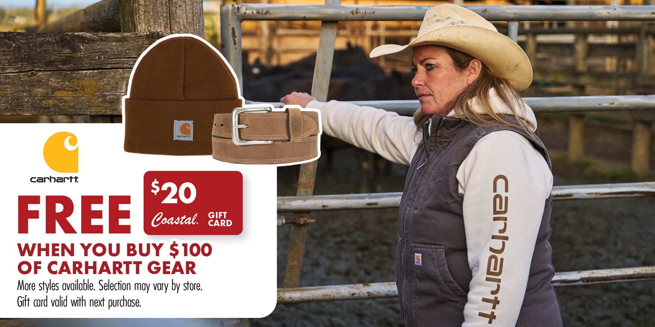 Carhartt FREE $20 Coastal GIFT CARD WHEN YOU BUY $100 OF CARHARTT GEAR More styles available. Selection may vary by store. Gift card valid with next purchase.