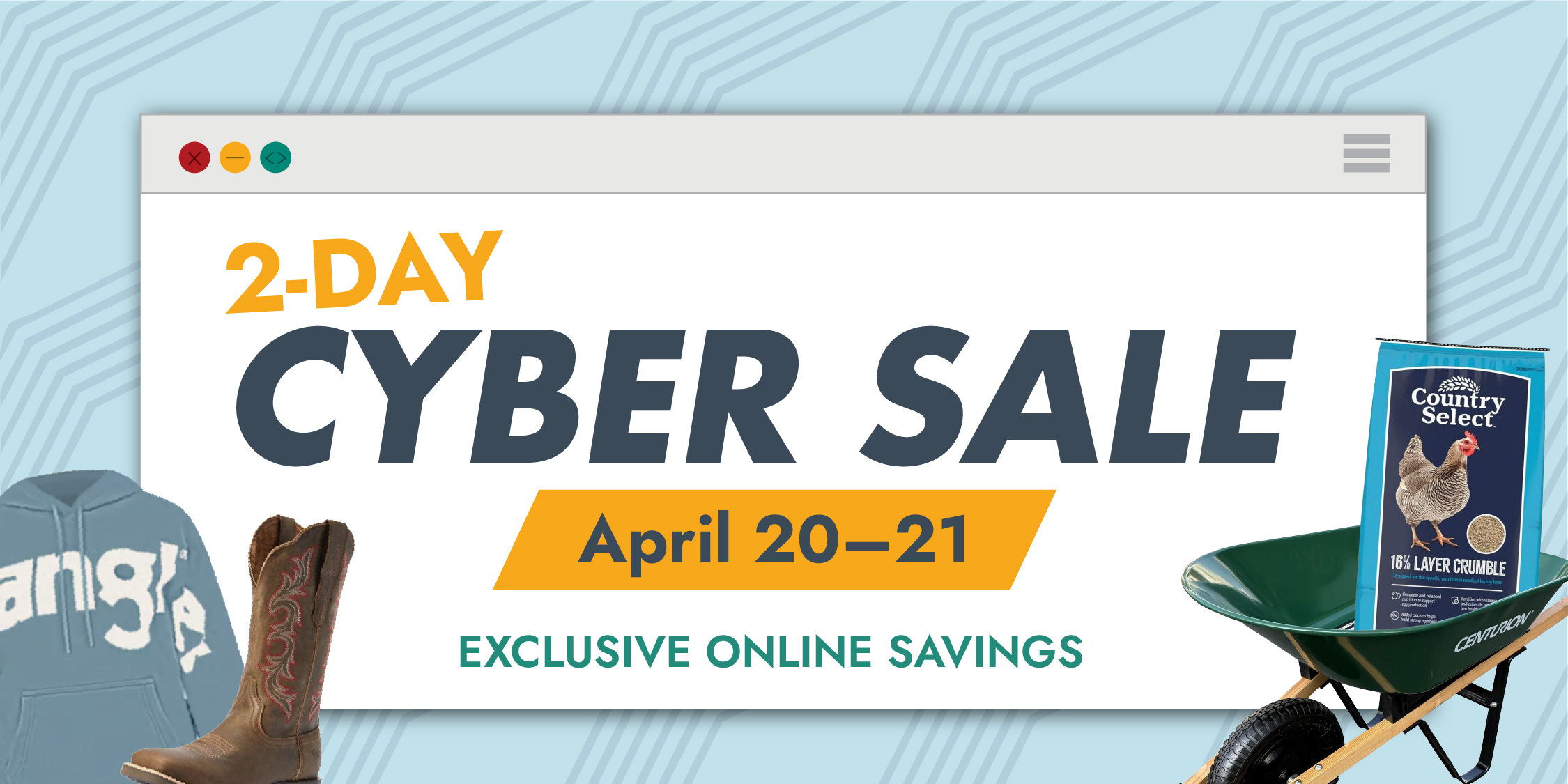 2-Day CYBER SALE EXCLUSIVE ONLINE SAVINGS APRIL 20-21