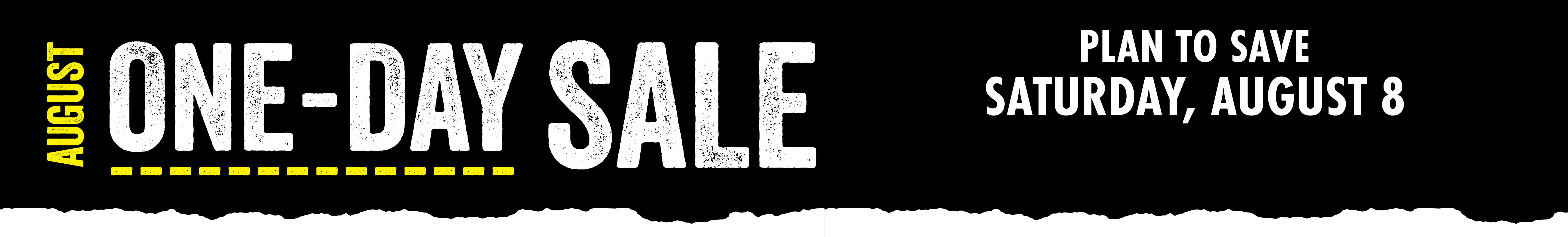 AUGUST ONE-DAY SALE PLAN TO SAVE SATURDAY, AUGUST 8
