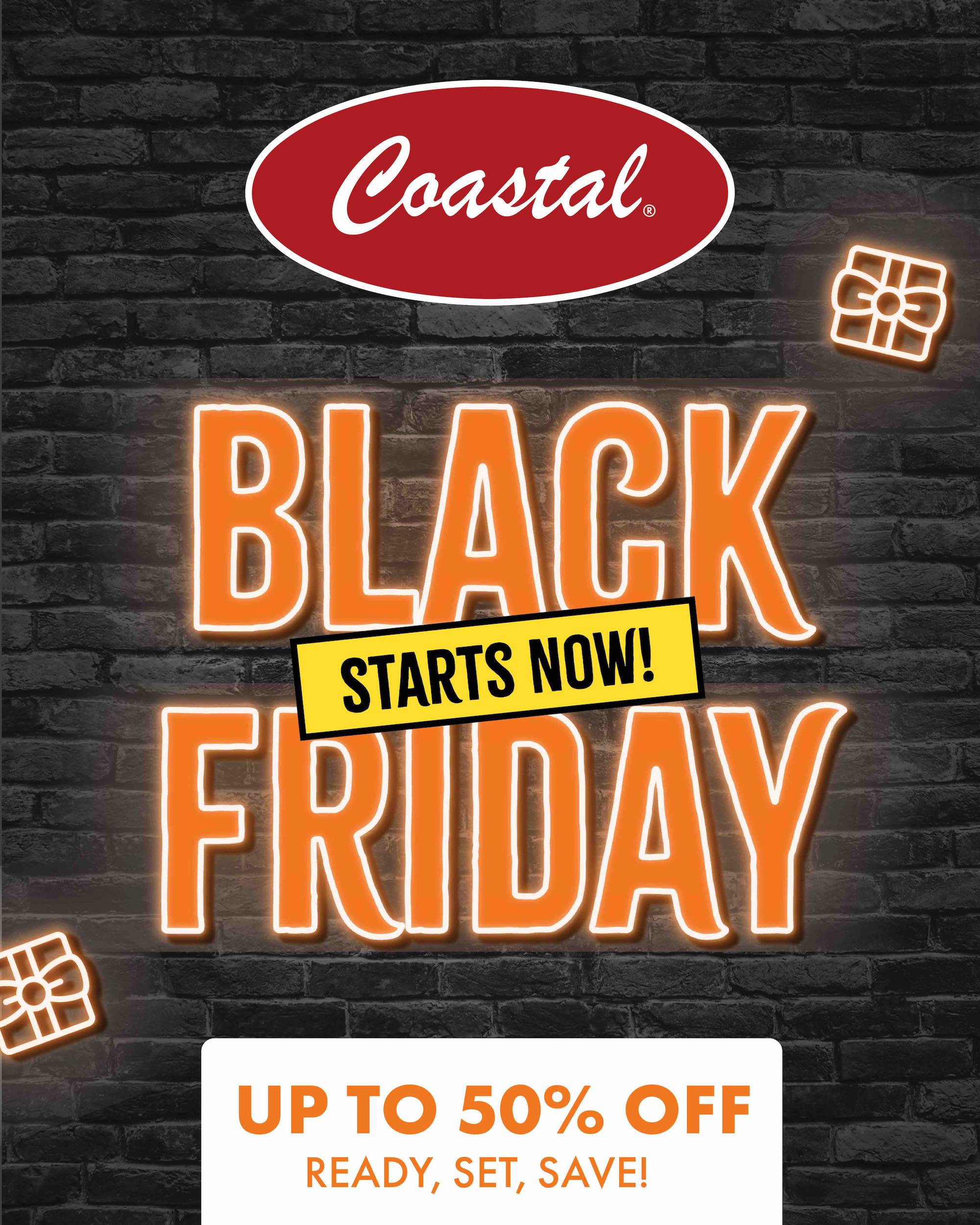 Coastal BLACK FRIDAY STARTS NOW! UP TO 50% OFF READY, SET, SAVE!