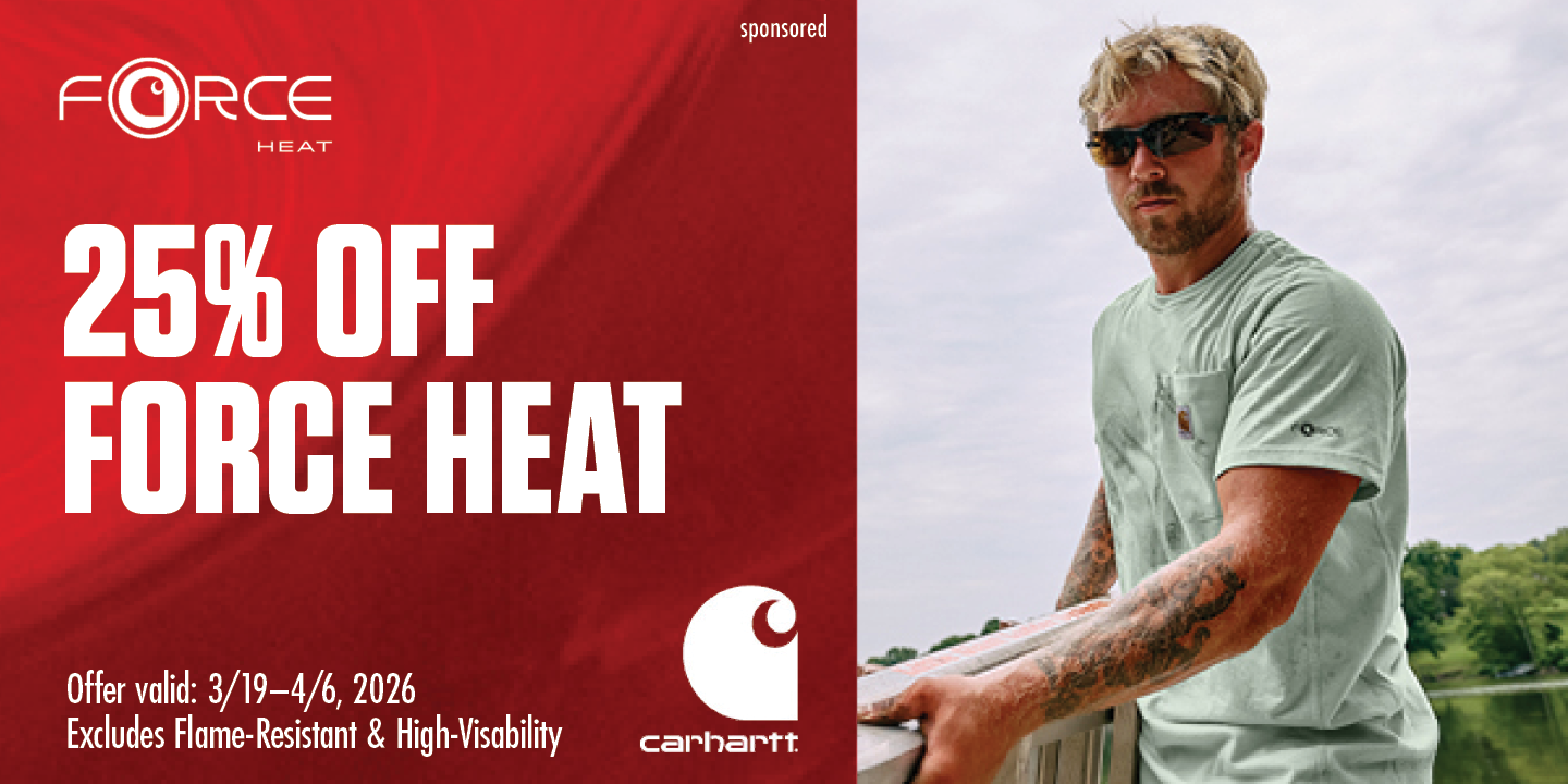 FORCE 25% OFF FORCE HEAT Offer valid: 3/19-4/6, 2026 Excludes Flame-Resistant & High-Visibility