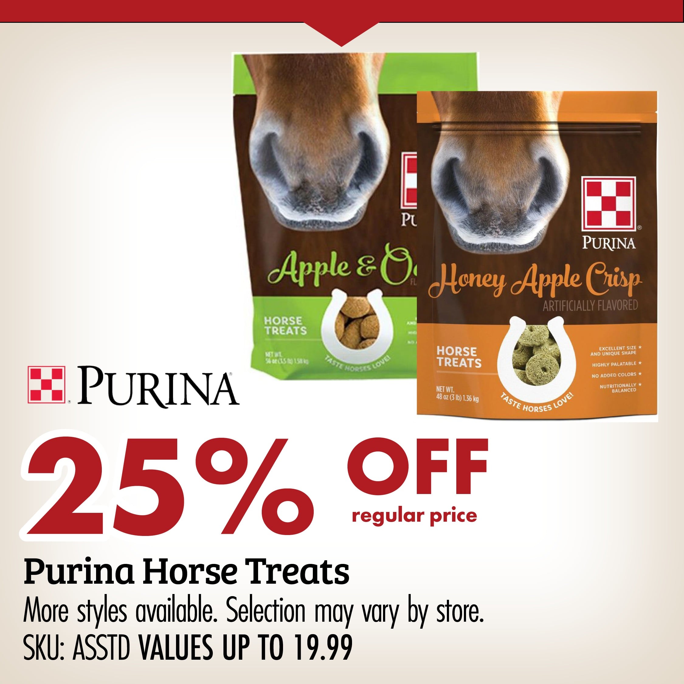 25% OFF regular price Purina Horse Treats More styles available. Selection may vary by store. SKU: ASSTD VALUES UP TO 19.99