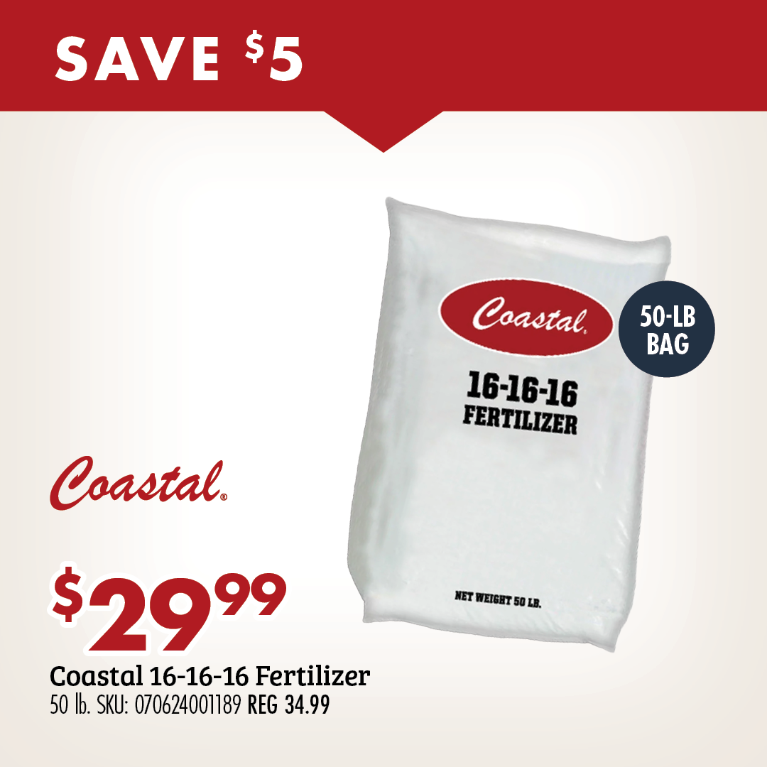 SAVE $5 $29.99 Coastal 16-16-16 Fertilizer 50 lb. SKU: 070624001189 REG 34.99