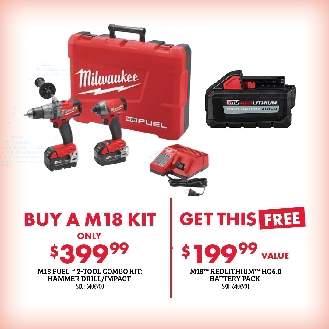 BUY A M18 KIT ONLY $399.99 M18 FUEL 2-TOOL COMBO KIT HAMMER DRILL/IMPACT SKU: 6406900 GET THIS FREE $199.99 VALUE M18 REDLITHIUM H06.0 BATTERY PACK SKU: 6406901