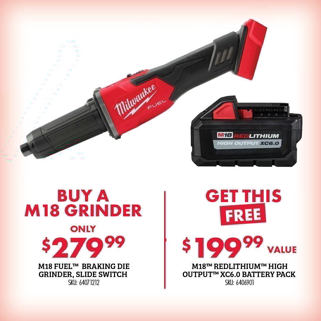 BUY A M18 GRINDER ONLY $279.99 M18 FUEL BRAKING DIE GRINDER, SLIDE SWITCH SKU: 64071212 GET THIS FREE $199.99 VALUE M18 REDLITHIUM HIGH OUTPUT XC6.0 BATTERY PACK SKU: 6406901