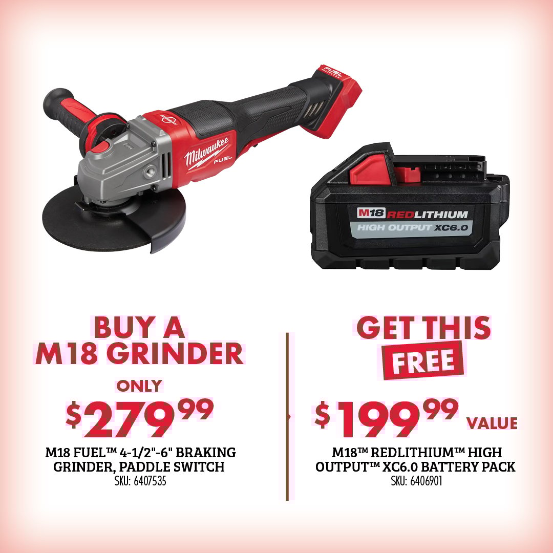 BUY A M18 GRINDER ONLY $279.99 M18 FUEL 4-1/2"-6" BRAKING GRINDER, PADDLE SWITCH SKU: 6407535 GET THIS FREE $199.99 VALUE M18 REDLITHIUM HIGH OUTPUT XC6.0 BATTERY PACK SKU: 6406901