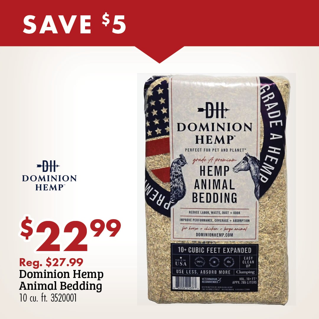SAVE $5 DOMINION HEMP $22.99 Reg. $27.99 Dominion Hemp Animal Bedding 10 cu. ft. 3520001