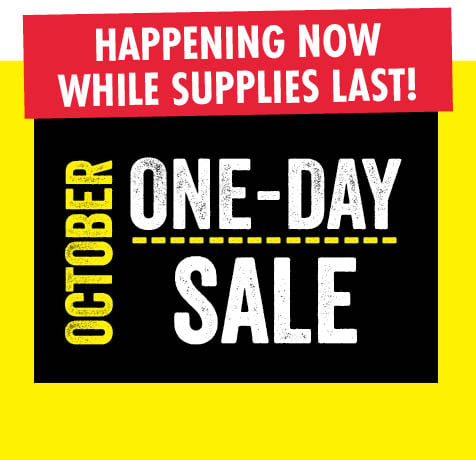 HAPPENING NOW WHILE SUPPLIES LAST! OCTOBER ONE-DAY SALE