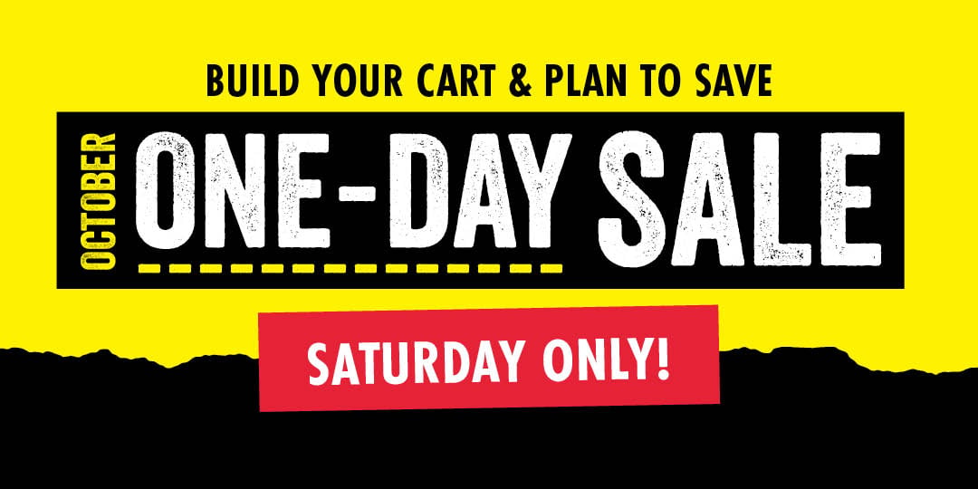 BUILD YOUR CART & PLAN TO SAVE OCTOBER ONE-DAY SALE SATURDAY ONLY!
