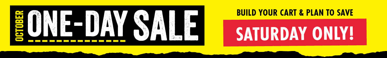 OCTOBER ONE-DAY SALE BUILD YOUR CART & PLAN TO SAVE SATURDAY ONLY!