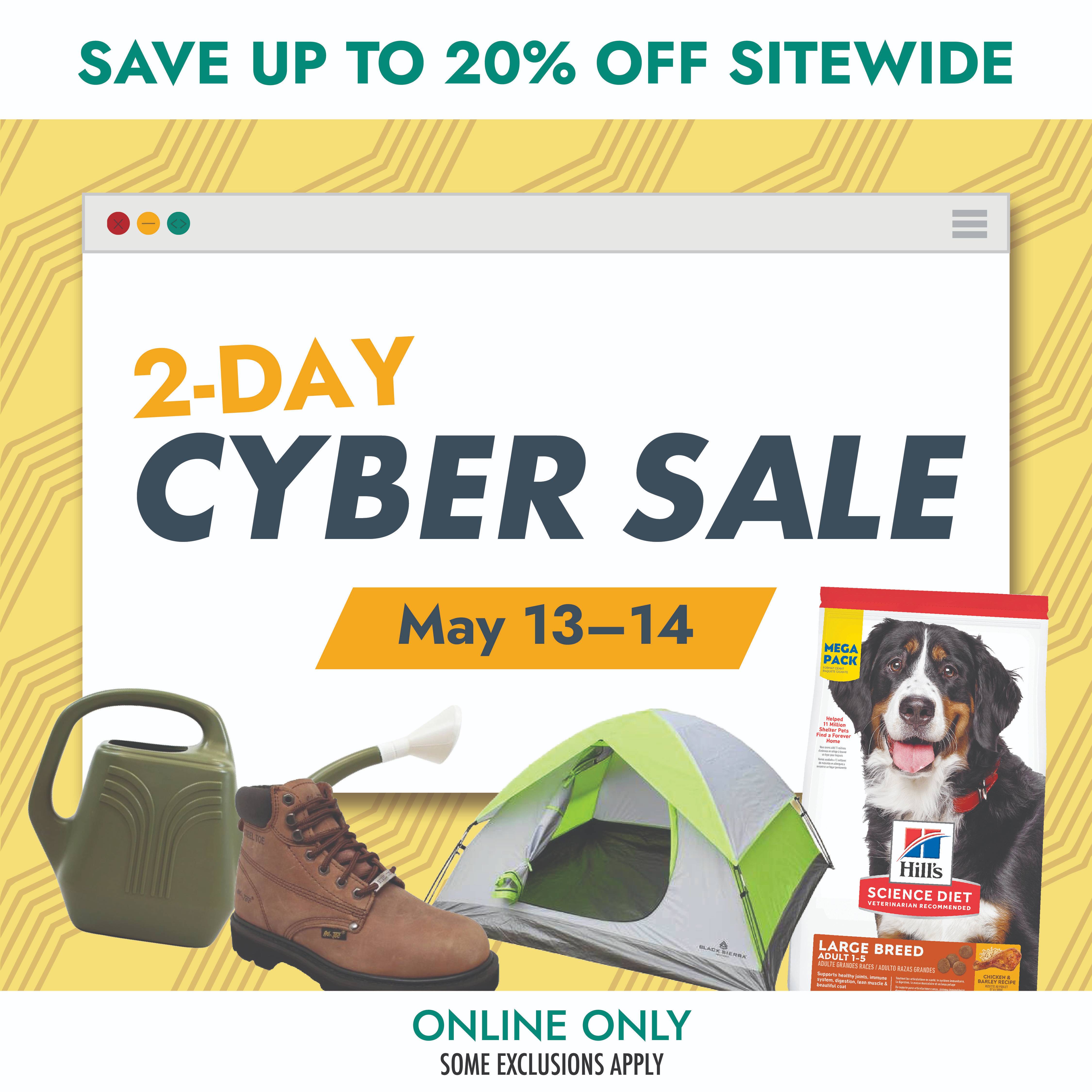 2-DAY CYBER SALE May 13-14 SAVE UP TO 20% OFF SITEWIDE SOME EXCLUSIONS APPLY ONLINE ONLY