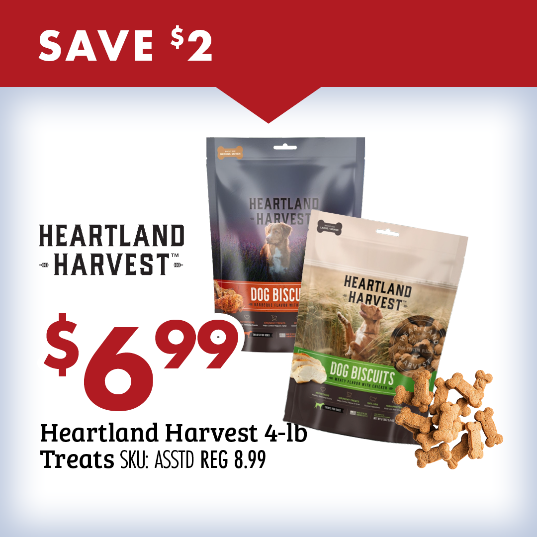 SAVE $2 Heartland Harvest $6.99 Heartland Harvest 6-ld Treats SKU: ASSTS REG 8.99