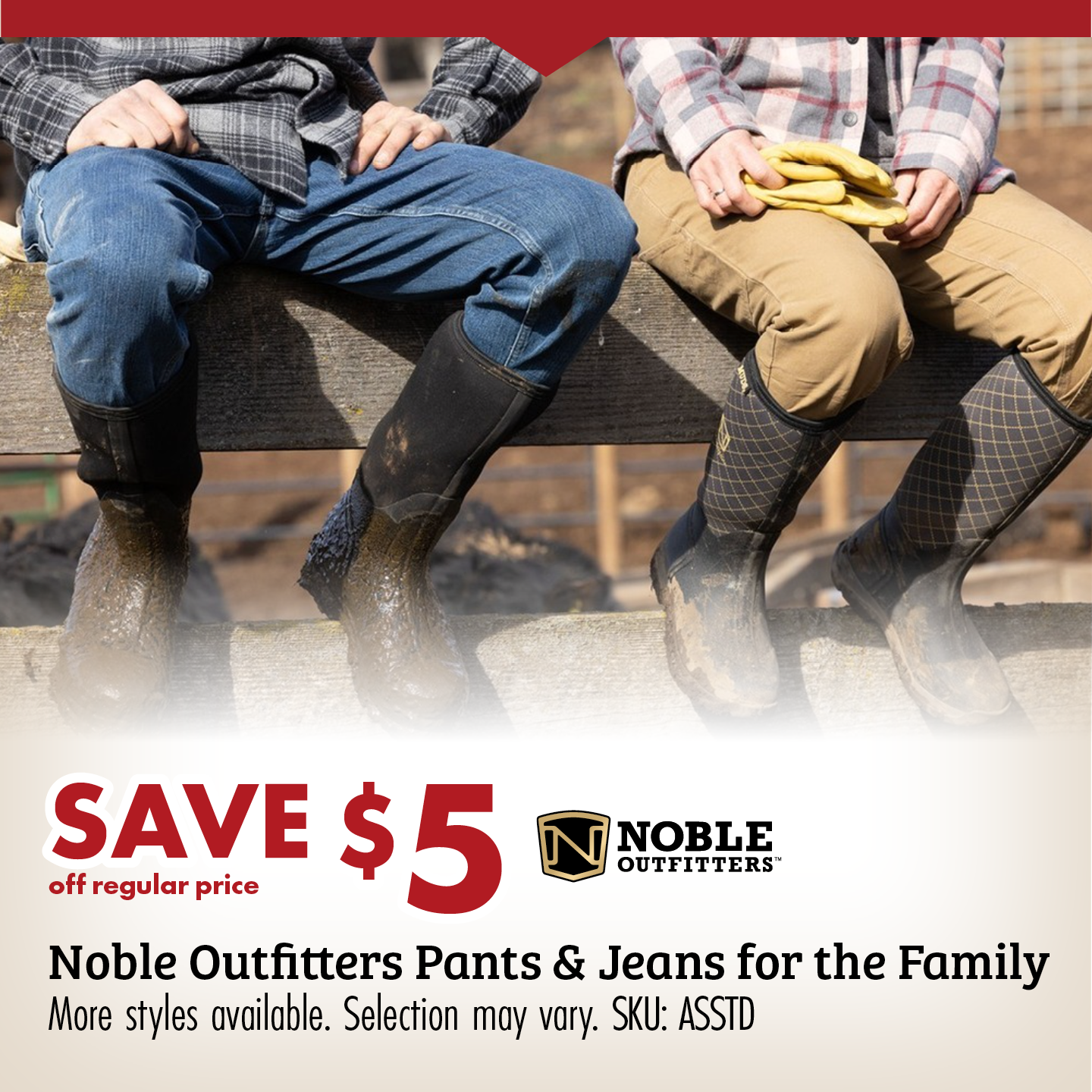 SAVE $5 off regular price Noble Outfitters Pants & Jeans for the Family More styles available. Selection may vary. SKU: ASSTD