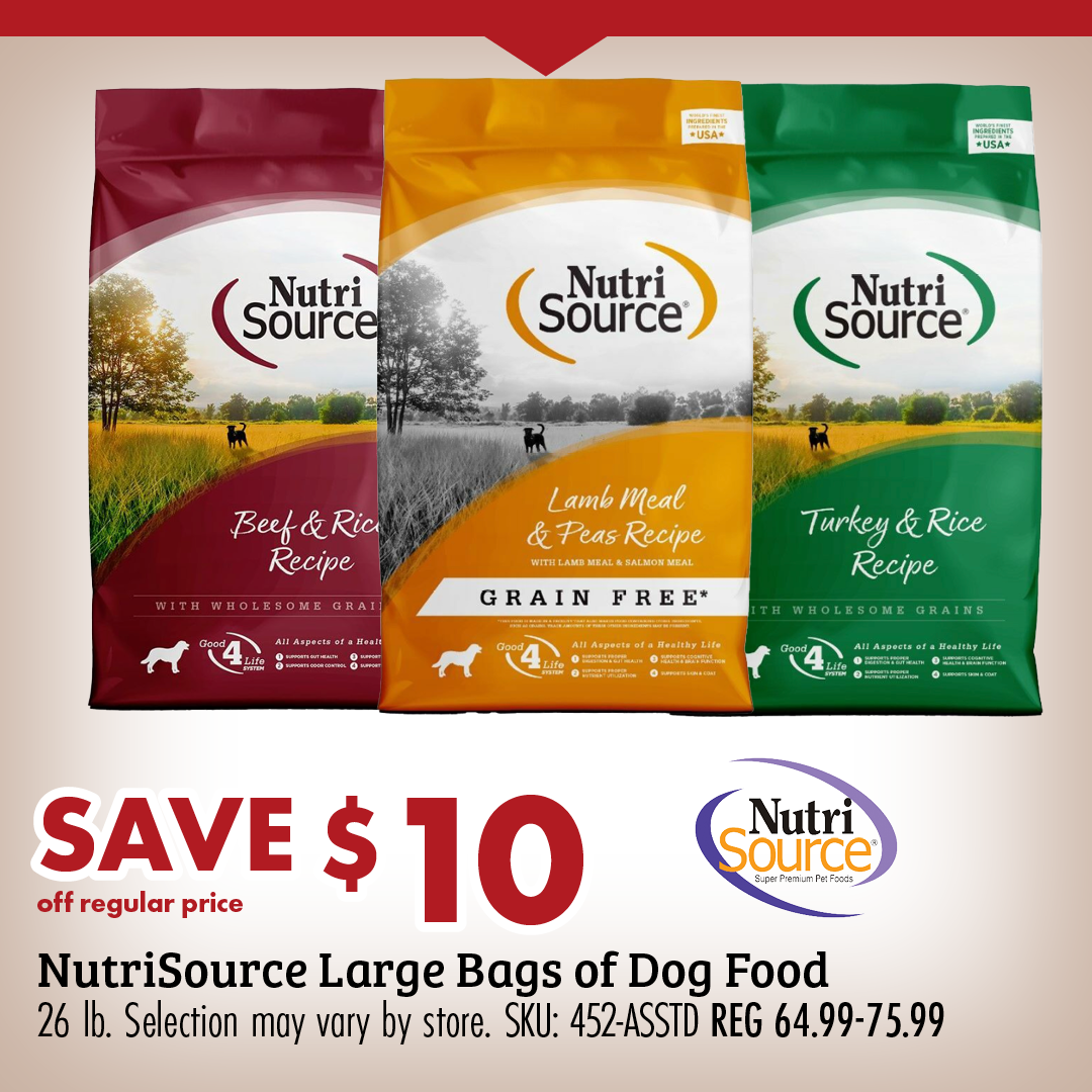 SAVE $10 off regular price NutriSource Large Bags of Dog Food 26 lb. Selection may vary by store. SKU: 452-ASSTD REG 64.99-75.99