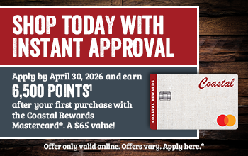 SHOP TODAY WITH INSTANT APPROVAL Apply by April 30, 2026 and earn 6,500 POINTS after your first purchase with the Coastal Rewards Mastercard&reg;. A $65 value! Offer only valid online. Offers vary. Apply here.*