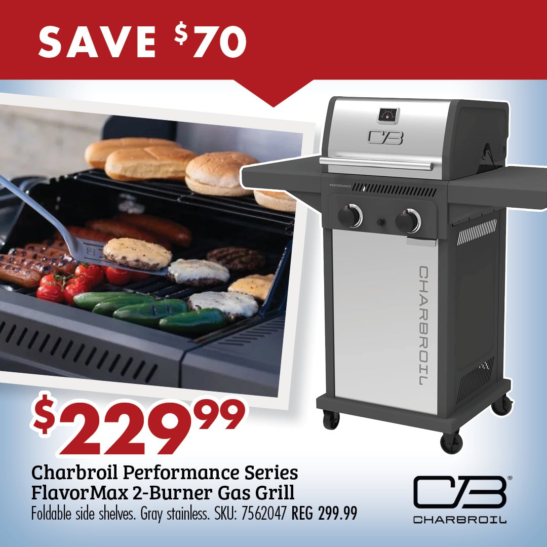 SAVE $70 @229.99 Charbroil Performance Series FlavorMax 2-Burner Gas Grill Foldable side shelves. Gray stainless. SKU: 7562047 REG 299.99